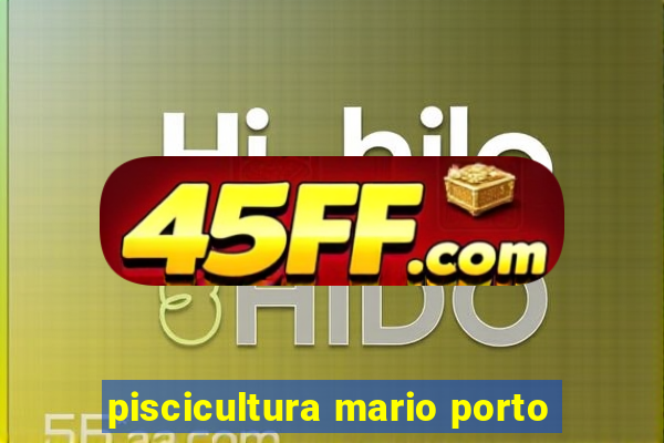 piscicultura mario porto